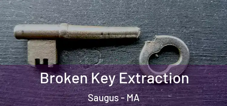 Broken Key Extraction Saugus - MA